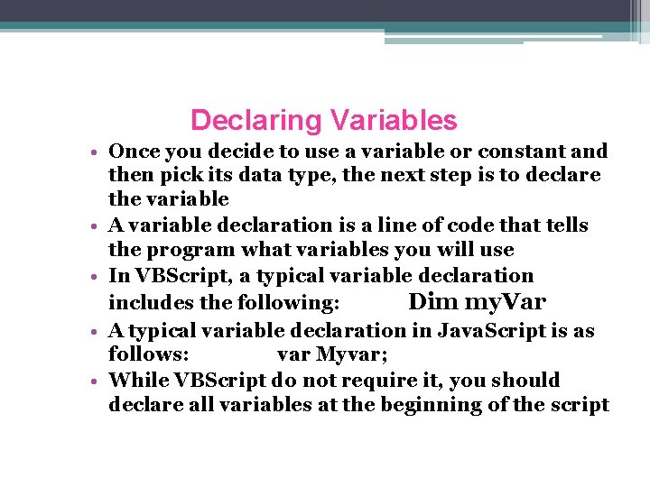 Declaring Variables • Once you decide to use a variable or constant and then