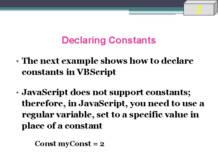 2 Declaring Constants • The next example shows how to declare constants in VBScript