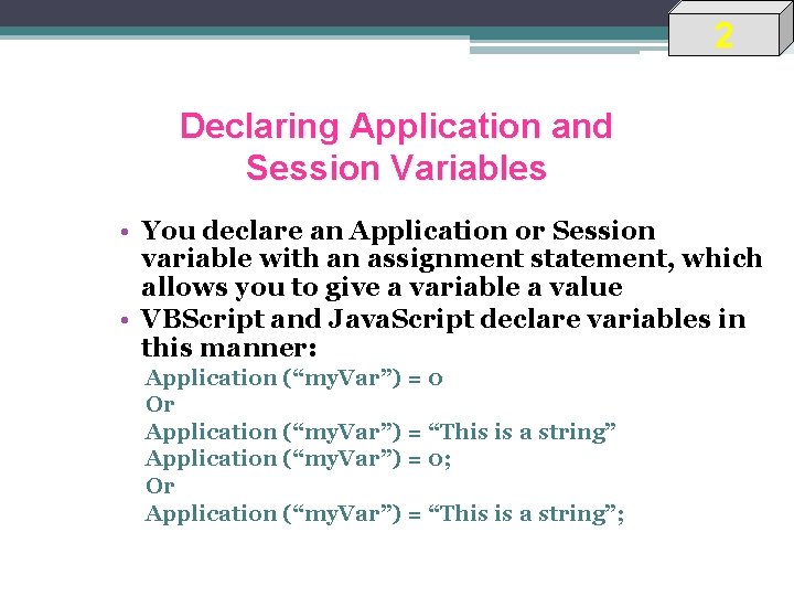 2 Declaring Application and Session Variables • You declare an Application or Session variable