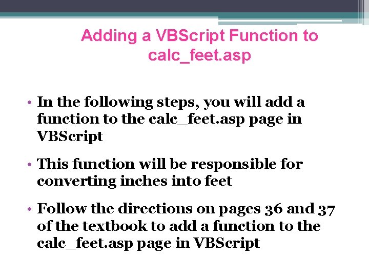 Adding a VBScript Function to calc_feet. asp • In the following steps, you will