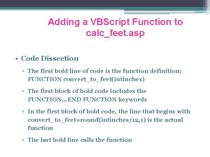 Adding a VBScript Function to calc_feet. asp • Code Dissection ▫ The first bold