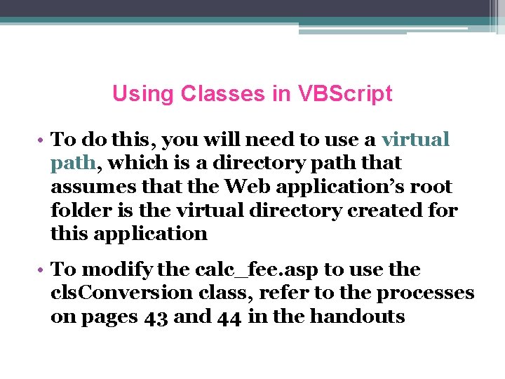 Using Classes in VBScript • To do this, you will need to use a