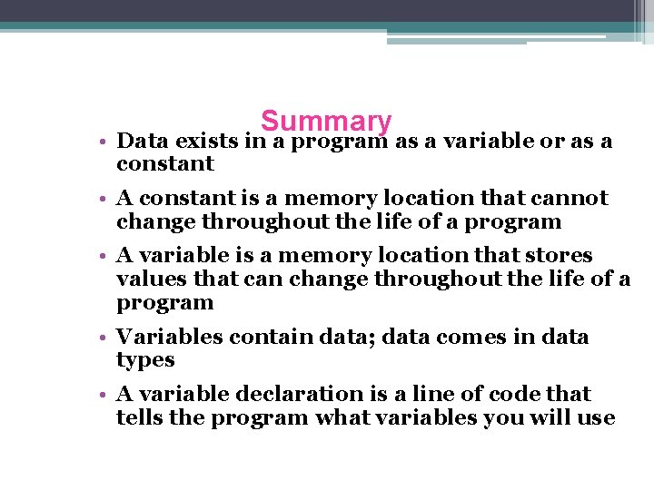 Summary • Data exists in a program as a variable or as a constant