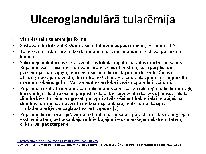 Ulceroglandulārā tularēmija • • • Visizplatītākā tularēmijas forma Sastopamība līdz pat 85% no visiem