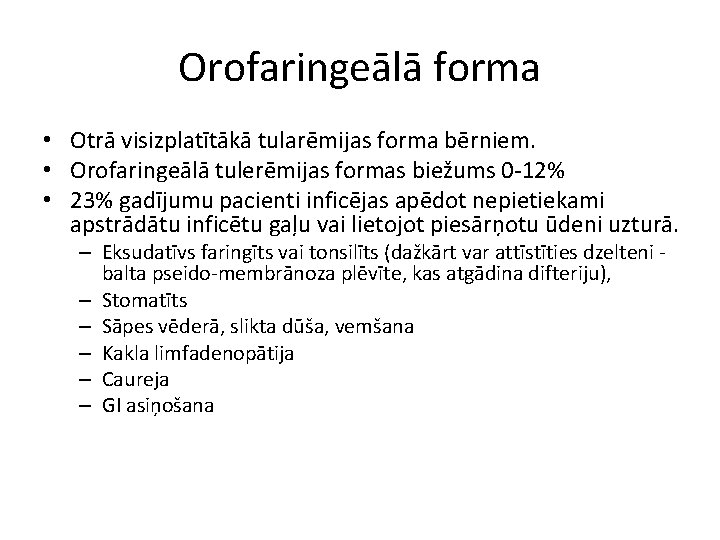 Orofaringeālā forma • Otrā visizplatītākā tularēmijas forma bērniem. • Orofaringeālā tulerēmijas formas biežums 0