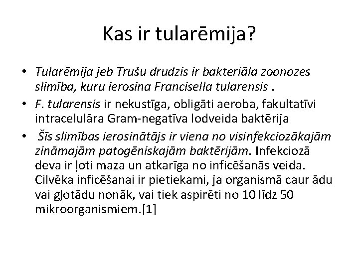 Kas ir tularēmija? • Tularēmija jeb Trušu drudzis ir bakteriāla zoonozes slimība, kuru ierosina