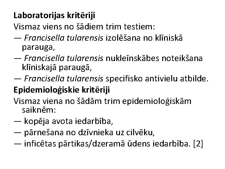 Laboratorijas kritēriji Vismaz viens no šādiem trim testiem: — Francisella tularensis izolēšana no klīniskā