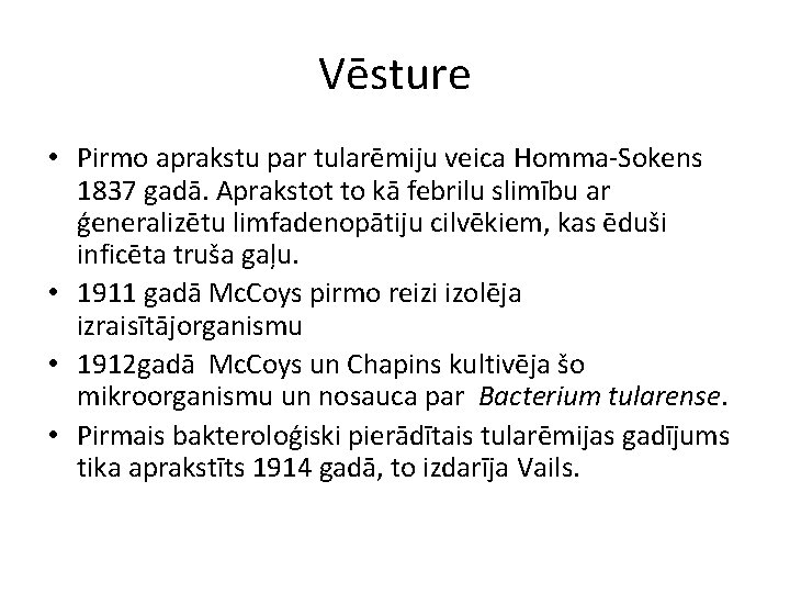 Vēsture • Pirmo aprakstu par tularēmiju veica Homma-Sokens 1837 gadā. Aprakstot to kā febrilu