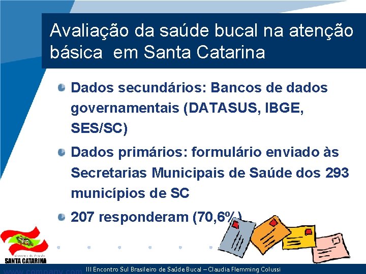 Avaliação da saúde bucal na atenção básica em Santa Catarina Dados secundários: Bancos de