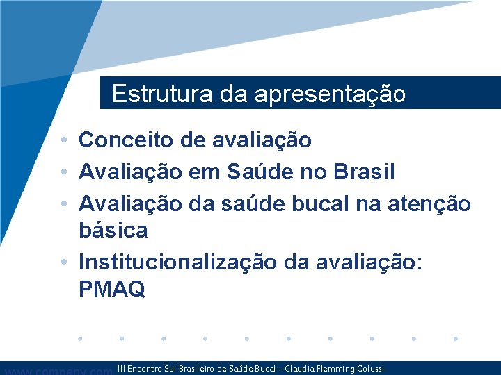 Estrutura da apresentação • Conceito de avaliação • Avaliação em Saúde no Brasil •