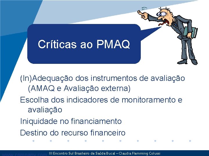 Críticas ao PMAQ (In)Adequação dos instrumentos de avaliação (AMAQ e Avaliação externa) Escolha dos