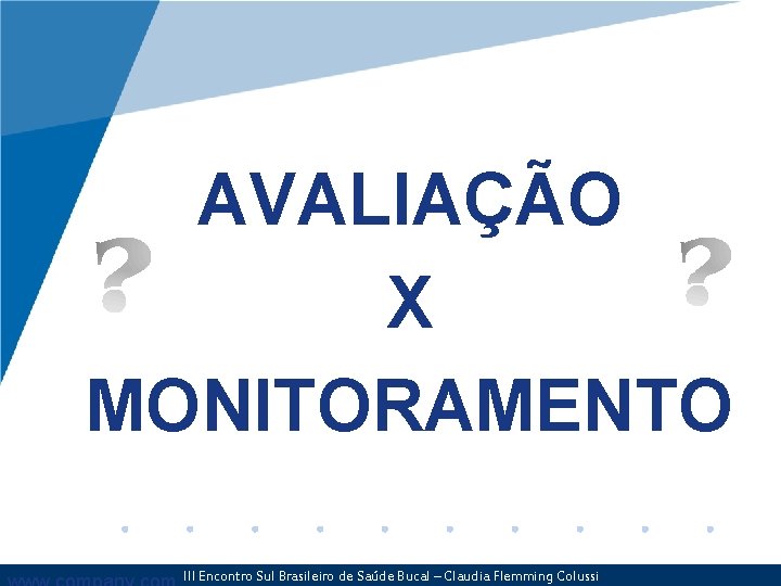 AVALIAÇÃO X MONITORAMENTO III Encontro Sul Brasileiro de Saúde Bucal – Claudia Flemming Colussi