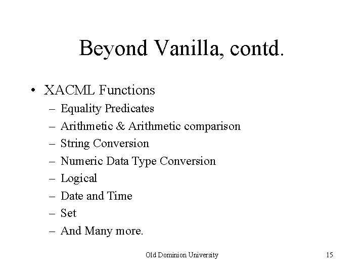 Beyond Vanilla, contd. • XACML Functions – – – – Equality Predicates Arithmetic &