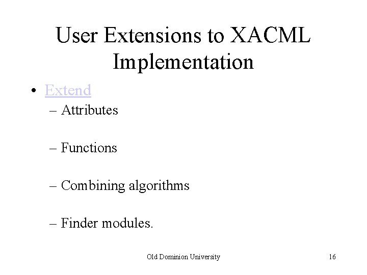 User Extensions to XACML Implementation • Extend – Attributes – Functions – Combining algorithms
