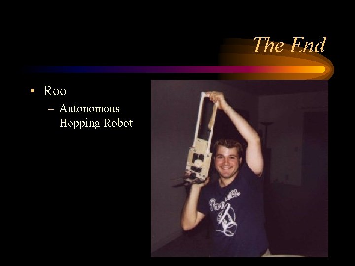 The End • Roo – Autonomous Hopping Robot 