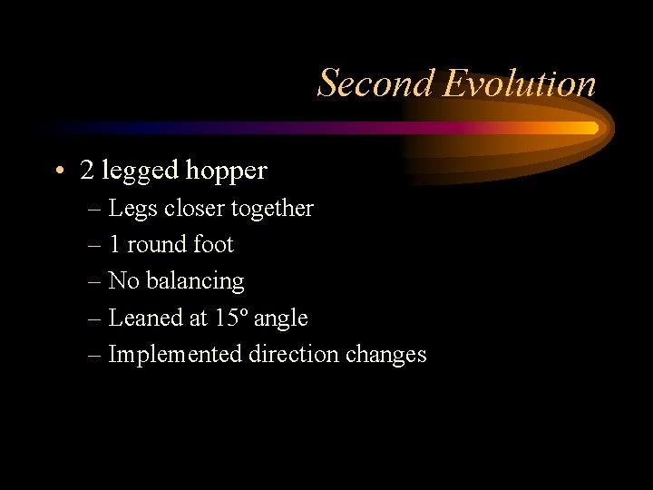 Second Evolution • 2 legged hopper – Legs closer together – 1 round foot