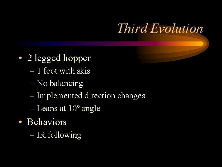 Third Evolution • 2 legged hopper – 1 foot with skis – No balancing