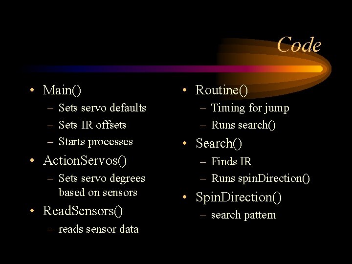 Code • Main() – Sets servo defaults – Sets IR offsets – Starts processes