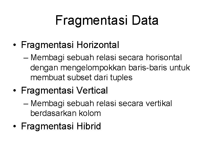Fragmentasi Data • Fragmentasi Horizontal – Membagi sebuah relasi secara horisontal dengan mengelompokkan baris-baris