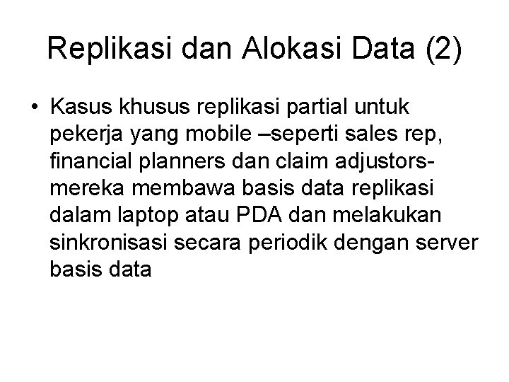 Replikasi dan Alokasi Data (2) • Kasus khusus replikasi partial untuk pekerja yang mobile