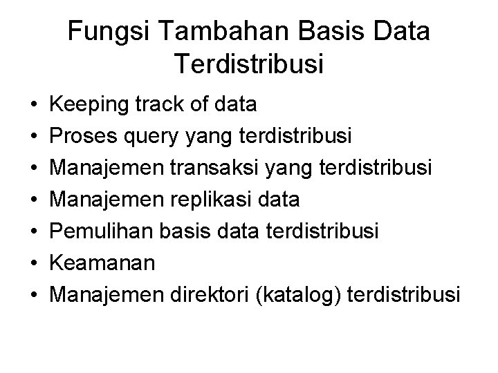 Fungsi Tambahan Basis Data Terdistribusi • • Keeping track of data Proses query yang