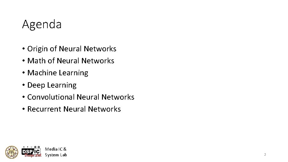 Agenda • Origin of Neural Networks • Math of Neural Networks • Machine Learning