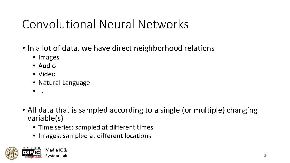 Convolutional Neural Networks • In a lot of data, we have direct neighborhood relations