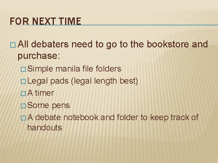 FOR NEXT TIME � All debaters need to go to the bookstore and purchase: