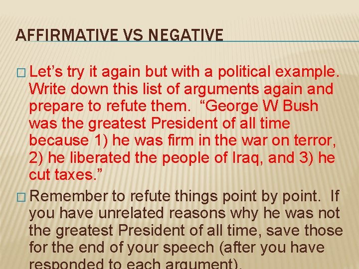 AFFIRMATIVE VS NEGATIVE � Let’s try it again but with a political example. Write