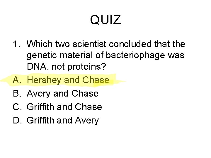 QUIZ 1. Which two scientist concluded that the genetic material of bacteriophage was DNA,