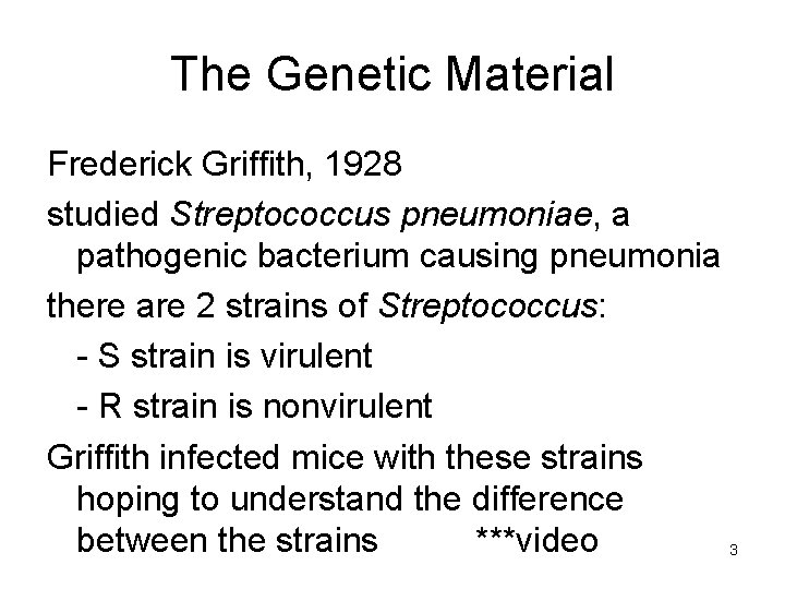 The Genetic Material Frederick Griffith, 1928 studied Streptococcus pneumoniae, a pathogenic bacterium causing pneumonia