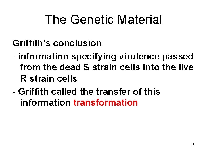 The Genetic Material Griffith’s conclusion: - information specifying virulence passed from the dead S
