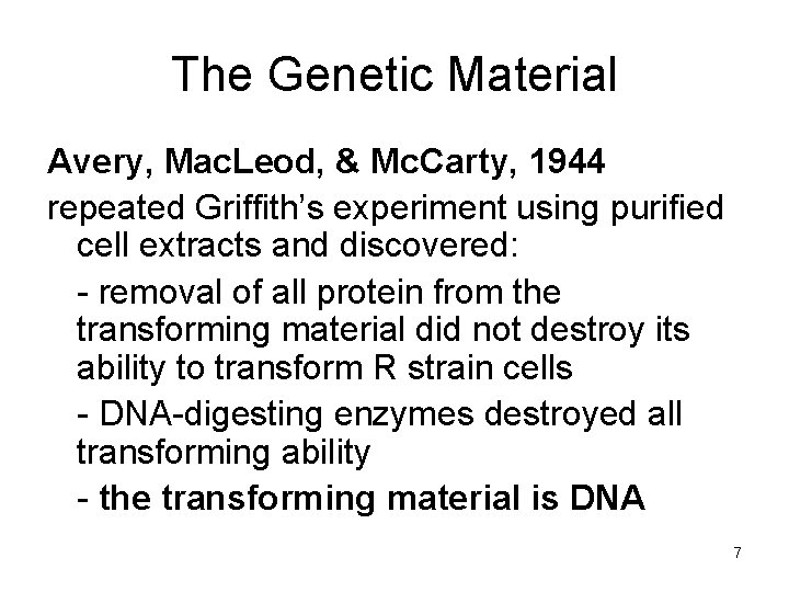 The Genetic Material Avery, Mac. Leod, & Mc. Carty, 1944 repeated Griffith’s experiment using