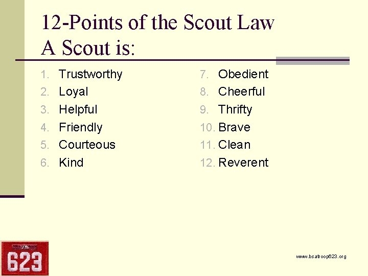 12 -Points of the Scout Law A Scout is: 1. Trustworthy 7. Obedient 2.
