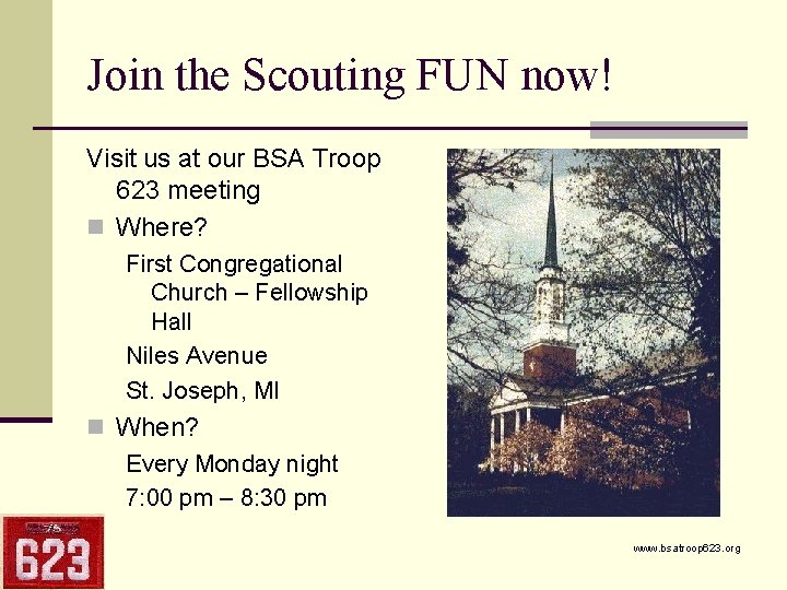 Join the Scouting FUN now! Visit us at our BSA Troop 623 meeting n