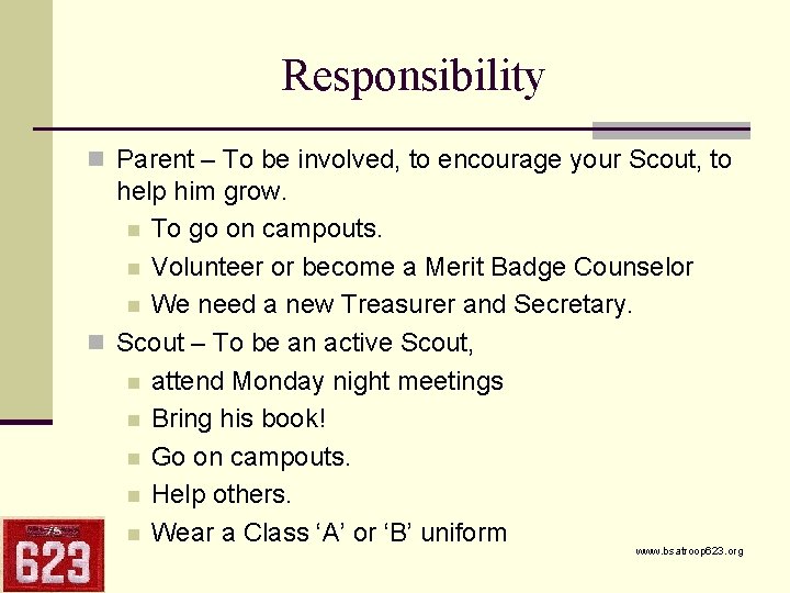 Responsibility n Parent – To be involved, to encourage your Scout, to help him