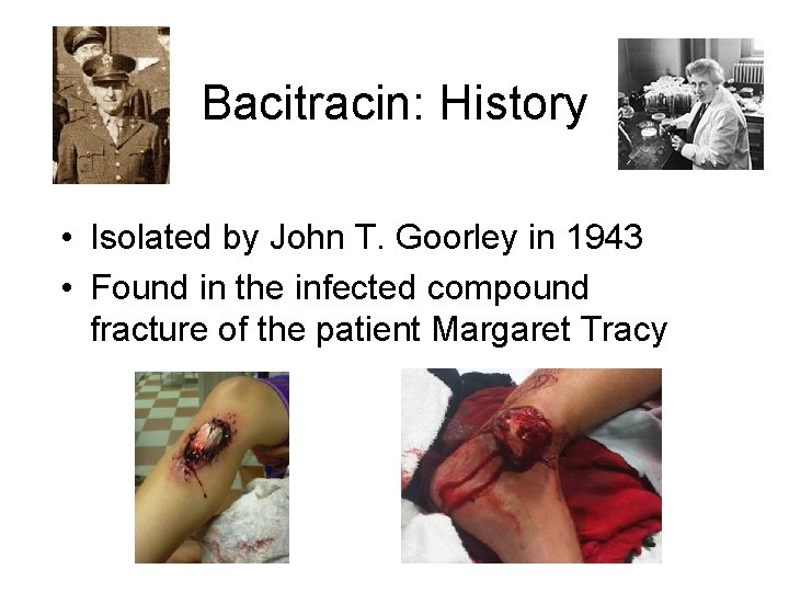 Bacitracin: History • Isolated by John T. Goorley in 1943 • Found in the