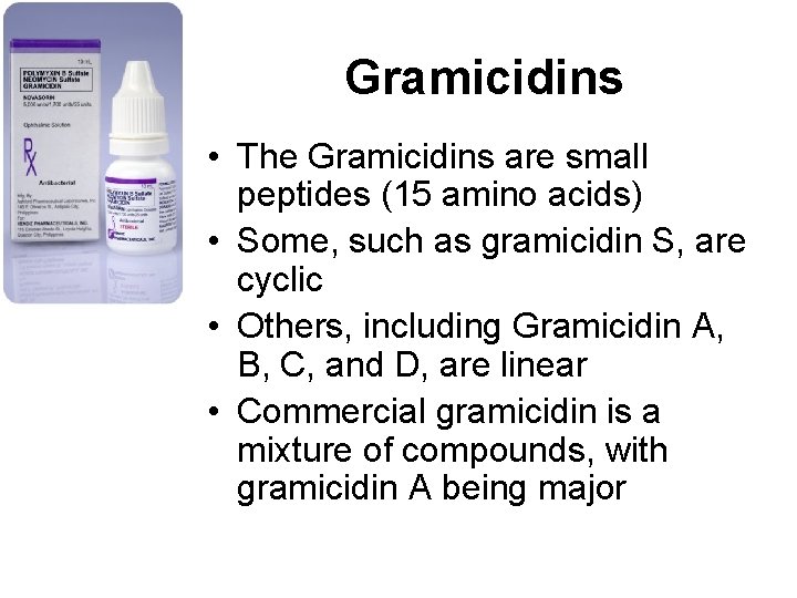 Gramicidins • The Gramicidins are small peptides (15 amino acids) • Some, such as