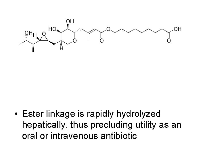  • Ester linkage is rapidly hydrolyzed hepatically, thus precluding utility as an oral