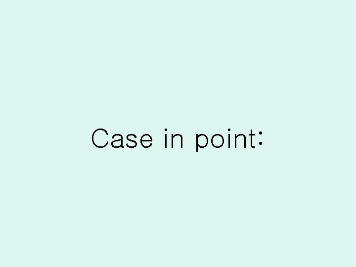Case in point: 
