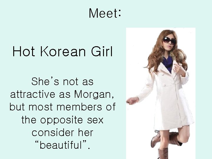 Meet: Hot Korean Girl She’s not as attractive as Morgan, but most members of