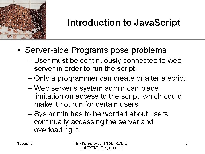 Introduction to Java. Script XP • Server-side Programs pose problems – User must be