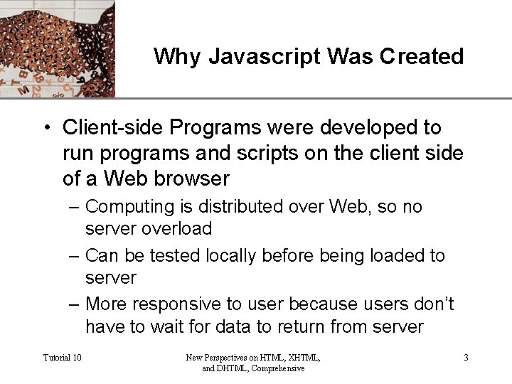 Why Javascript Was Created XP • Client-side Programs were developed to run programs and