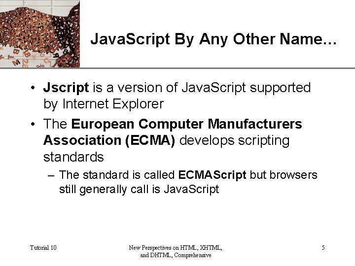 XP Java. Script By Any Other Name… • Jscript is a version of Java.