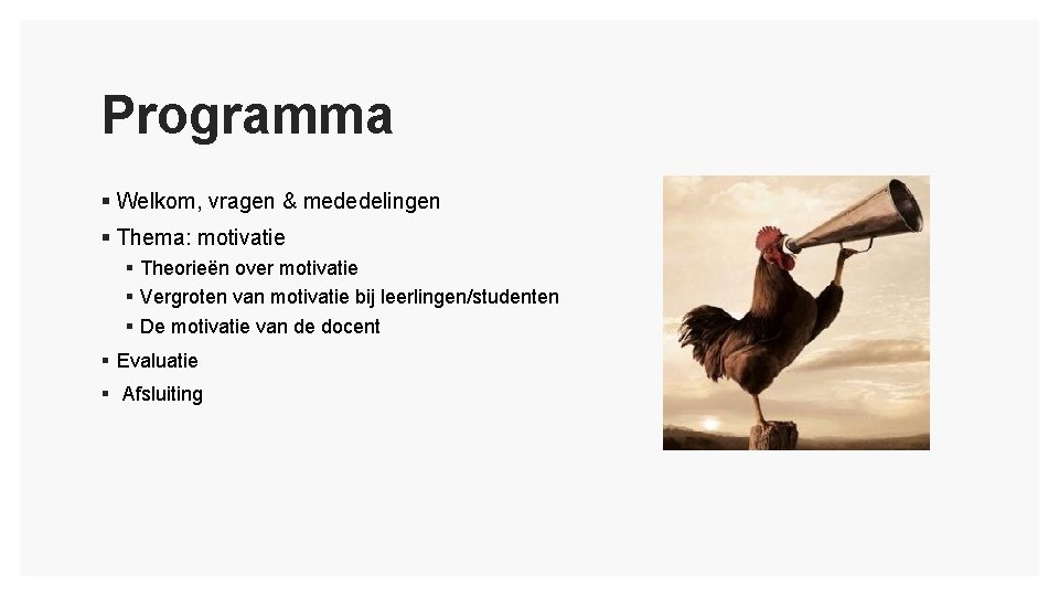 Programma § Welkom, vragen & mededelingen § Thema: motivatie § Theorieën over motivatie §