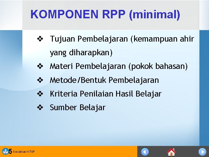 KOMPONEN RPP (minimal) v Tujuan Pembelajaran (kemampuan ahir yang diharapkan) v Materi Pembelajaran (pokok