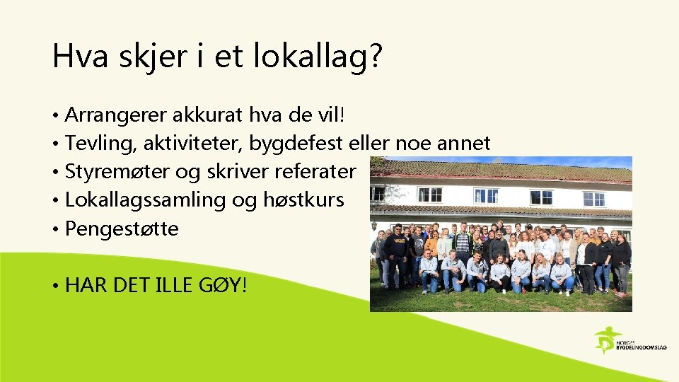 Hva skjer i et lokallag? • Arrangerer akkurat hva de vil! • Tevling, aktiviteter,