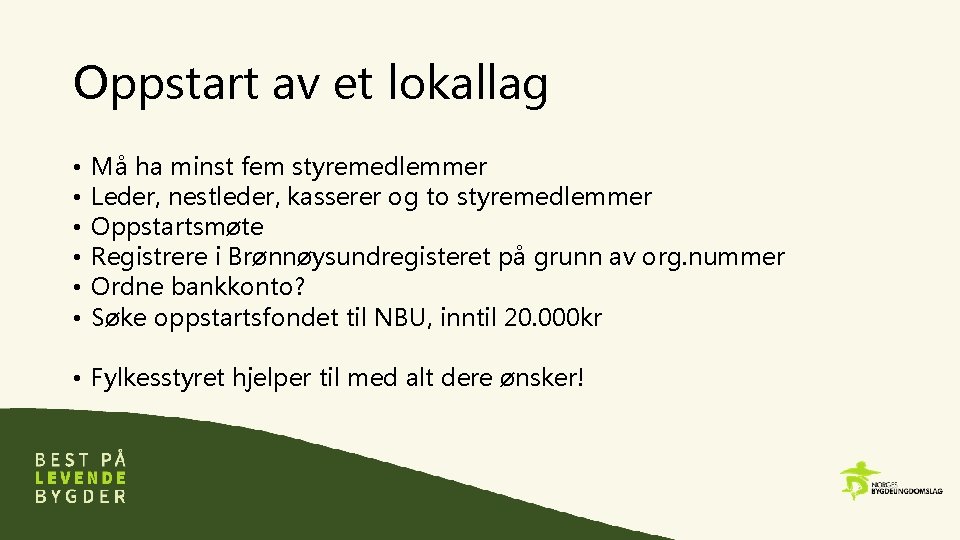 Oppstart av et lokallag • • • Må ha minst fem styremedlemmer Leder, nestleder,