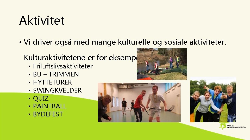 Aktivitet • Vi driver også med mange kulturelle og sosiale aktiviteter. Kulturaktivitetene er for