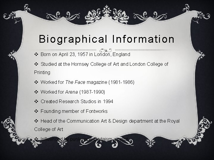 Biographical Information v Born on April 23, 1957 in London, England v Studied at